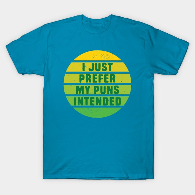 I Prefer My Puns Intended T-Shirt by Shirts That Bangs